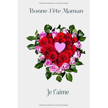 Imagem de Bonne fête Maman - Je t'aime: Carnet de notes 120 pages demi-lignées/demi-blanches - Motif cÅ“ur de roses rouges - Couverture souple - Format 15,24 x 22,86 cm