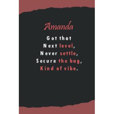 Imagem de Amanda's got that next level, never settle, secure the beg, kind of vibe: Name Lined Notebook Gift for Women & Girls Named Amanda | 6x9 Inches, 120 Pages, Matte Finish