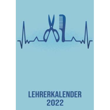 Imagem de Lehrerkalender 2022: Wochenplaner zum notieren, organisieren und planen DIN A4. Kalender / Terminkalender / Monats- / Tagesübersicht / Kontakt- / Geburtstags listen / Herzschlag Frisör Friseur