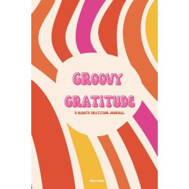 Imagem de 5 Minute Gratitude Journal - Groovy Gratitude! Have Fun While Becoming More Grateful: Daily Diary for Tween, Teens, and Adults | In Just 5 Minutes a ... and Mindfulness | Retro-Inspired Daily Diary