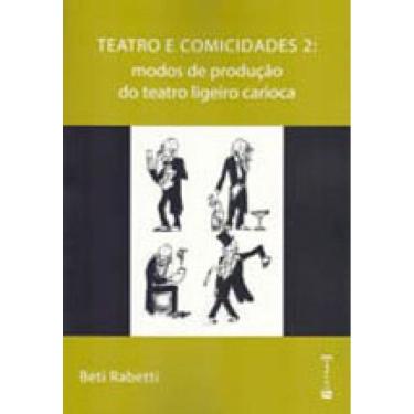 Imagem de Teatro E Comicidades 2 -  Modos De Produçao Do Teatro Ligeiro Carioca