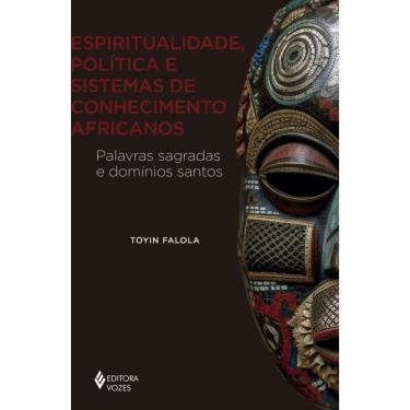 Imagem de Espiritualidade, política e sistemas de conhecimento africanos: Palavras sagradas e domínios santos