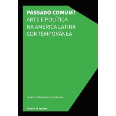 Imagem de Passado Comum Arte E Política Na América Latina Contemporânea - URUTAU