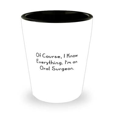 Imagem de Copo de shot exclusivo para cirurgião oral, claro, eu sei tudo. Sou um cirurgião oral, presente para colegas de trabalho, presente para mordaças de colegas de trabalho