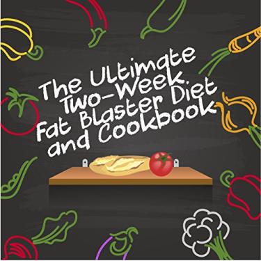Imagem de The Ultimate Two-Week Fat Blaster Diet & Cookbook (fat loss, weight loss, dieting, fat burning diet) (English Edition)