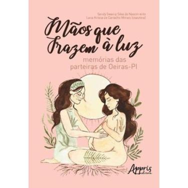 Imagem de Mãos Que Trazem À Luz : Memórias Das Parteiras De Oeiras - Pi