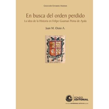 Imagem de En busca del orden perdido. La idea de la Historia en Felipe Guaman Poma de Ayala - Espanhol