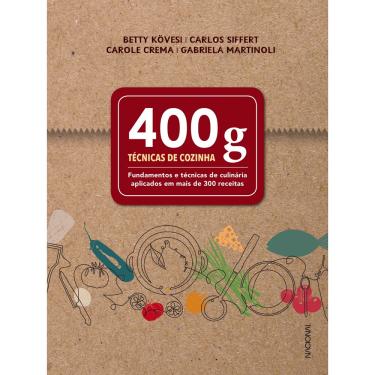 Imagem de Livro - 400 g: Técnicas de cozinha - Fundamentos e técnicas de culinária aplicados em mais de 300 receitas