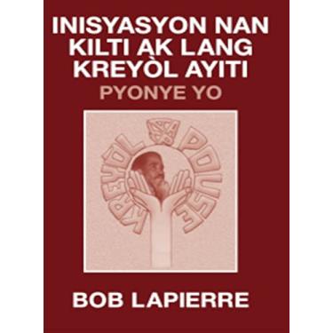 Imagem de Inisyasyon Nan Kilti Ak Lang Kreyòl Ayiti: Pyonye Yo: : Pou Christian Beaulieu