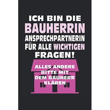 Imagem de Ich bin die Bauherrin Ansprechpartnerin für alle wichtigen Fragen: Bauherrin Notizbuch - Tolles liniertes Bauherren Notizbuch - 120 linierte Seiten um ... | tolles Geschenk zum Hausbau und Richtfest.