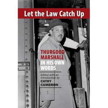 Imagem de Let the Law Catch Up: Thurgood Marshall in His Own Words