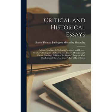 Imagem de Critical and Historical Essays: Milton. Machiavelli. Hallam's Constitutional History. Southey's Colloquies On Society. Mr. Robert Montgomery's Poems. ... of the Jews. Moore's Life of Lord Byron