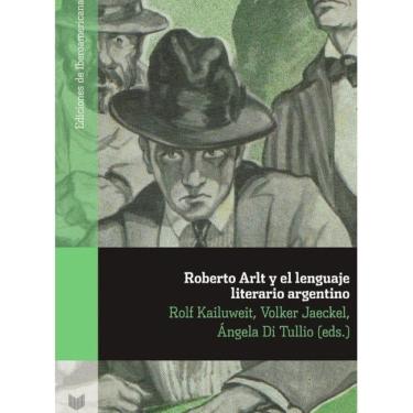 Imagem de Roberto Arlt y el lenguaje literario argentino - Espanhol