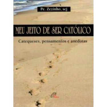 Imagem de Meu Jeito De Ser Católico - Catequeses, Pensamentos e Anedotas