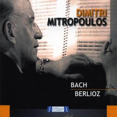 Imagem de Dimitri Mitropoulos - Bach - Berlioz - Cd - Fabula Classica