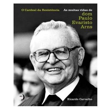 Imagem de Livro - O Cardeal da Resistência: as Muitas Vidas de Dom Paulo Evaristo Arns - Ricardo Carvalho