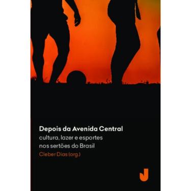 Imagem de Livro - Depois da Avenida Central: cultura, lazer e esportes nos sertões do Brasil