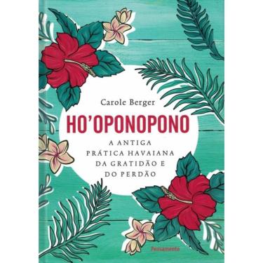 Imagem de Ho´Oponopono A Antiga Pratica Havaiana De Gratidao E Do Perdao