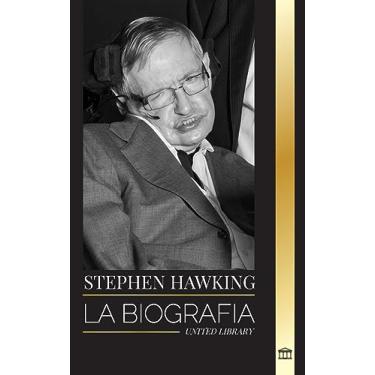 Imagem de Stephen Hawking: La biografía de Hawking y sus grandes preguntas sobre el universo y la teoría del tiempo, el origen, el diseño y la historia