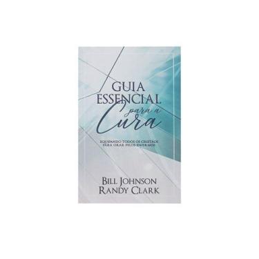 Imagem de Livro: Guia Essencial Para A Cura  Randy Clark E Bill Johnson - Chara