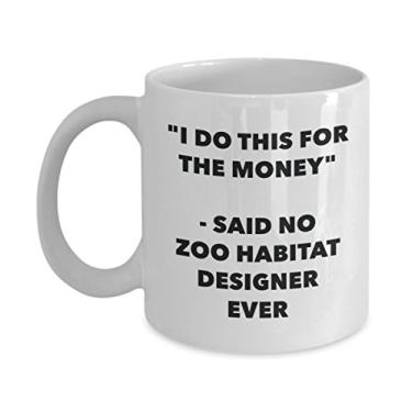 Imagem de Caneca I Do This for the Money - Said No Zoo Habitat Designer Ever - Caneca engraçada de chá de cacau - Ideia de presente de aniversário de Natal