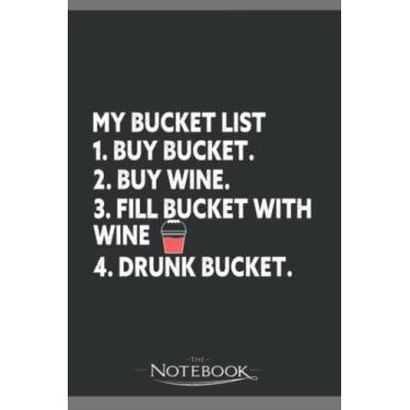 Imagem de Notebook: Bucket List Buy Bucket Buy Wine Fill Bucket With Wine Drink: Planner, Diary, Lined College Ruled Paper 120 Lined pages 6 x 9 inches: 120 ...Notebook, Note Pad, Notes