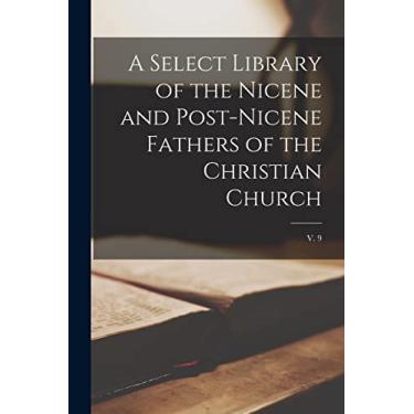 Imagem de A Select Library of the Nicene and Post-Nicene Fathers of the Christian Church; v. 9