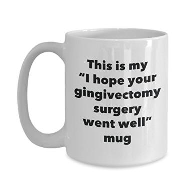 Imagem de Caneca This is My I Hope Your Gingivectomy Surgery Went Well – Caneca de café de cacau quente divertido – Presentes em breve – Ideia de presente de mordaça