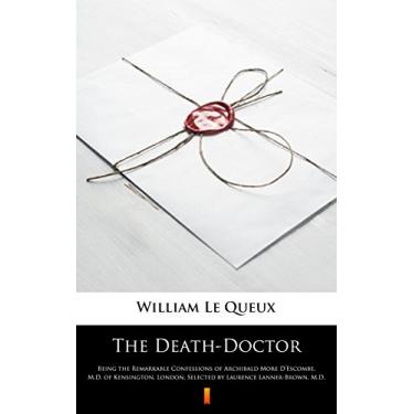 Imagem de The Death-Doctor: Being the Remarkable Confessions of Archibald More D'Escombe, M.D. of Kensington, London, Selected by Laurence Lanner-Brown, M.D. (English Edition)