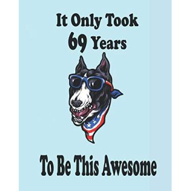 Imagem de It Only Took 69 Years To Be This Awesome. Staffordshire Bull Terrier Journal And Sketchbook For 69 Years Old Girls: Staffordshire Bull Terrier Blank ... Women, 110 Pages, Soft Matte Cover, 8 x 10