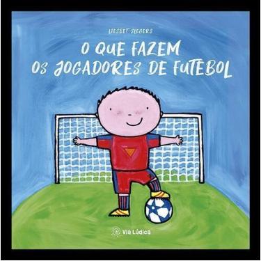 Imagem de O Que Fazem Os Jogadores De Futebol - VIA LUDICA EDITORA, Sortido