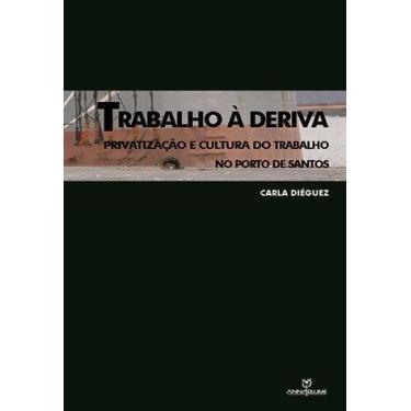 Imagem de Livro - Trabalho à deriva: Privatização e cultura do trabalho no porto