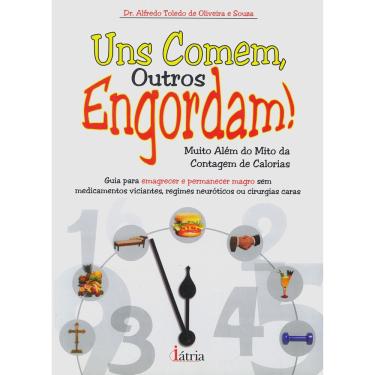 Imagem de Livro - Uns Comem, Outros Engordam!: Guia Para Emagrecer e Permanecer Magro sem Medicamentos Viciantes, Regimes Neuróticos ou Cirurgias Caras