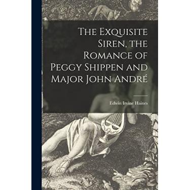 Imagem de The Exquisite Siren, the Romance of Peggy Shippen and Major John André