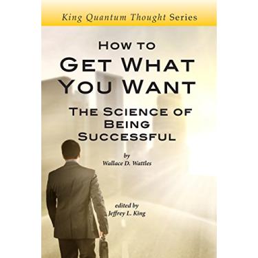 Imagem de How to Get What You Want: The Science of Being Successful (King Quantum Thought Series) (English Edition)