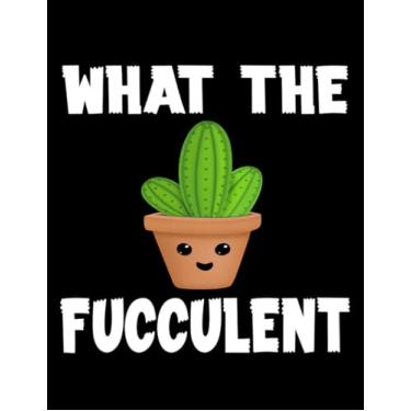 Imagem de What The Fucculent what the fucculent funny humor meme Notebook: 8.5" x 11" Blank Lined with 100+ Pages