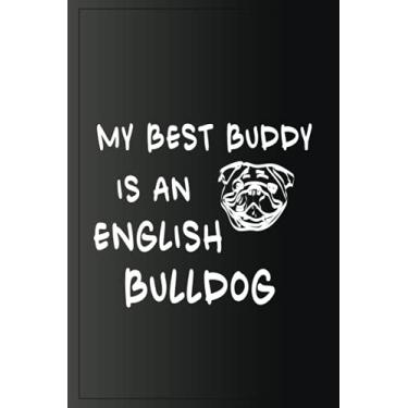 Imagem de My Best Buddy Is An English Bulldog: Perfect Dog Animal Gift Notebook - Journal Gifts 6"*9" 120 Pages