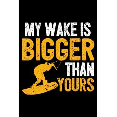 Imagem de My Wake Is Bigger Than Yours Funny Wake Surfing Boat Lake: Wakesurfing Accessories Wakeboarding | Dot Grid Journal, Notebook or Organizer | Notes, ... book, Scheduler, Task Checklist | 6x9 Inches