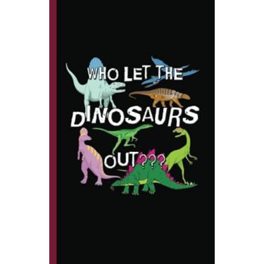 Imagem de Roaming Dinosaur Party Gift Journal - Who Let the Dinosaurs Out Notebook: DIY Dino Quote Writing Note Book, 100 Lined Pages + 8 Blank (54 Sheets), Small 5x8"