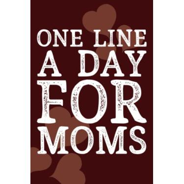 Imagem de One Line A Day for Moms: Funny Personalized Mother or Daughter Notebook With Lined Pages, A Simple And Practical Appreciation Gift Idea For Mom On ... Son or brother kids, 120 Pages, 6 * 9 Journal