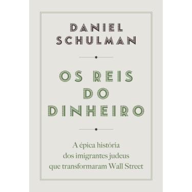 Imagem de Os reis do dinheiro: A épica história dos imigrantes judeus que transformaram Wall Street