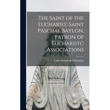 Imagem de The Saint of the Eucharist, Saint Paschal Baylon, Patron of Eucharistc Associations