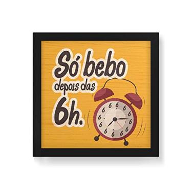 Imagem de Arte Maníacos Quadro Decorativo em Madeira Só Bebo Depois Das 6h - 30x30cm (Moldura caixa em laca preta)