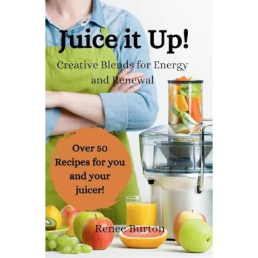 Imagem de Juice it up! Creative Blends for Energy and Renewal