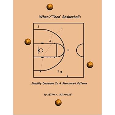 Imagem de 'When'/'Then' Basketball: Simplify Decisions In A Structured Offense