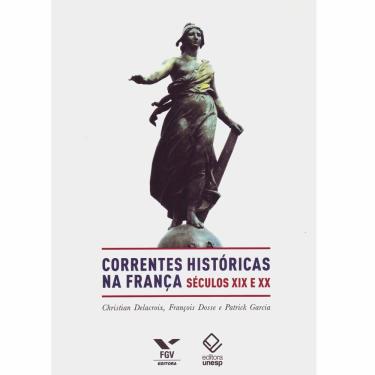 Imagem de Livro - Correntes Históricas na França Séculos XIX e XX - Christian Delacroix; François Dosse e Patrick Garcia