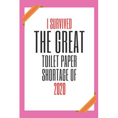 Imagem de i survived The great toilet paper shortage of 2020: Funny Blank lined Quarantine Gag Gift Notebook for family and friends