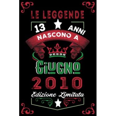 Imagem de Le leggende nascono a Giugno 2010: Taccuino - Diario| Regalo di compleanno Giugno 13 per uomini donne ragazze ragazzi Compleanno 2010 Personalizzato