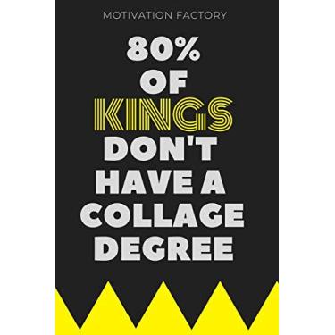 Imagem de 80% Of King Don't Have A Collage Degree: Motivational Notebook, Journal, Diary (110 Pages, Blank, 6 x 9)