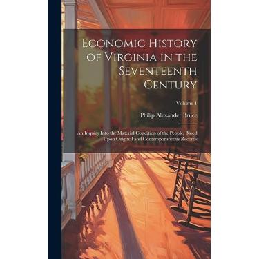 Imagem de Economic History of Virginia in the Seventeenth Century: An Inquiry Into the Material Condition of the People, Based Upon Original and Contemporaneous Records; Volume 1